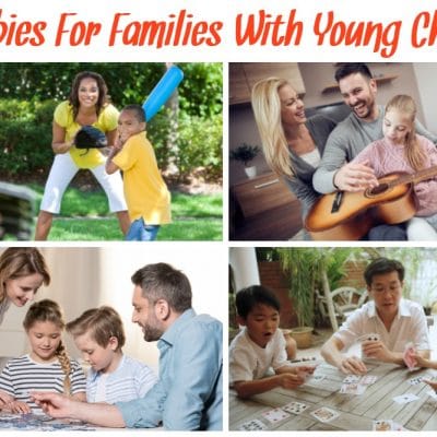 10 Hobbies For Families With Young Children