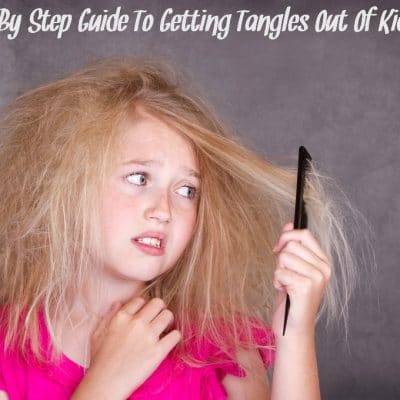A Step By Step Guide To Getting Tangles Out Of Kids’ Hair