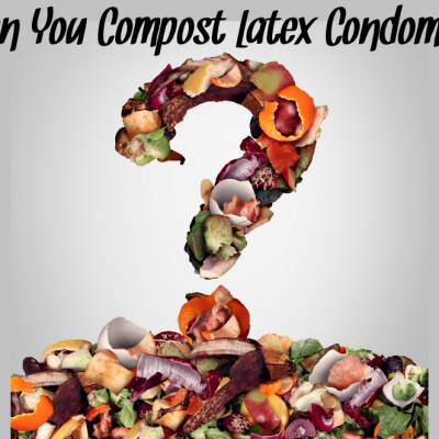 Did You Know That You Can Compost Latex Condoms?