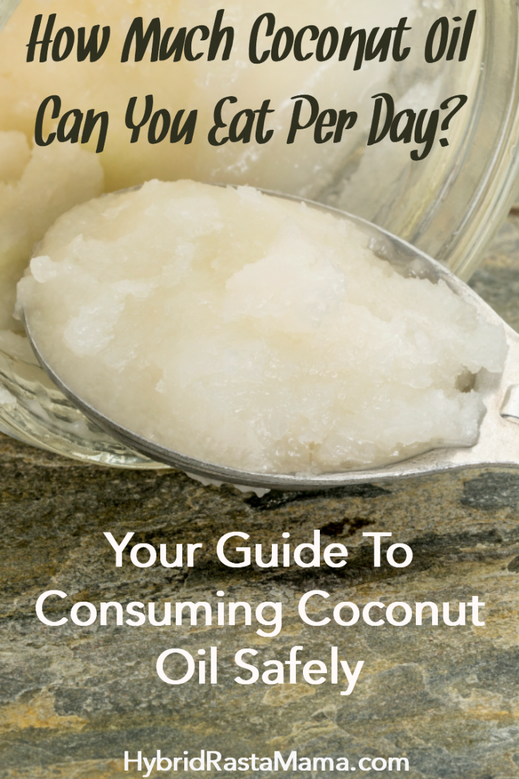 How Much Coconut Oil Can You Eat A Day? Hybrid Rasta Mama