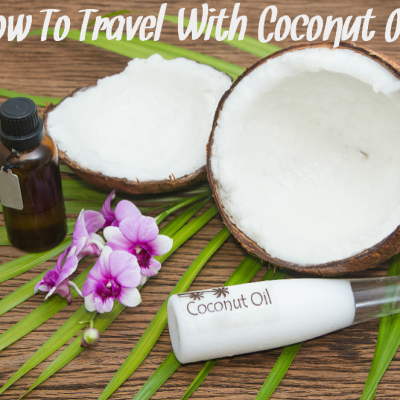 How To Travel With Coconut Oil