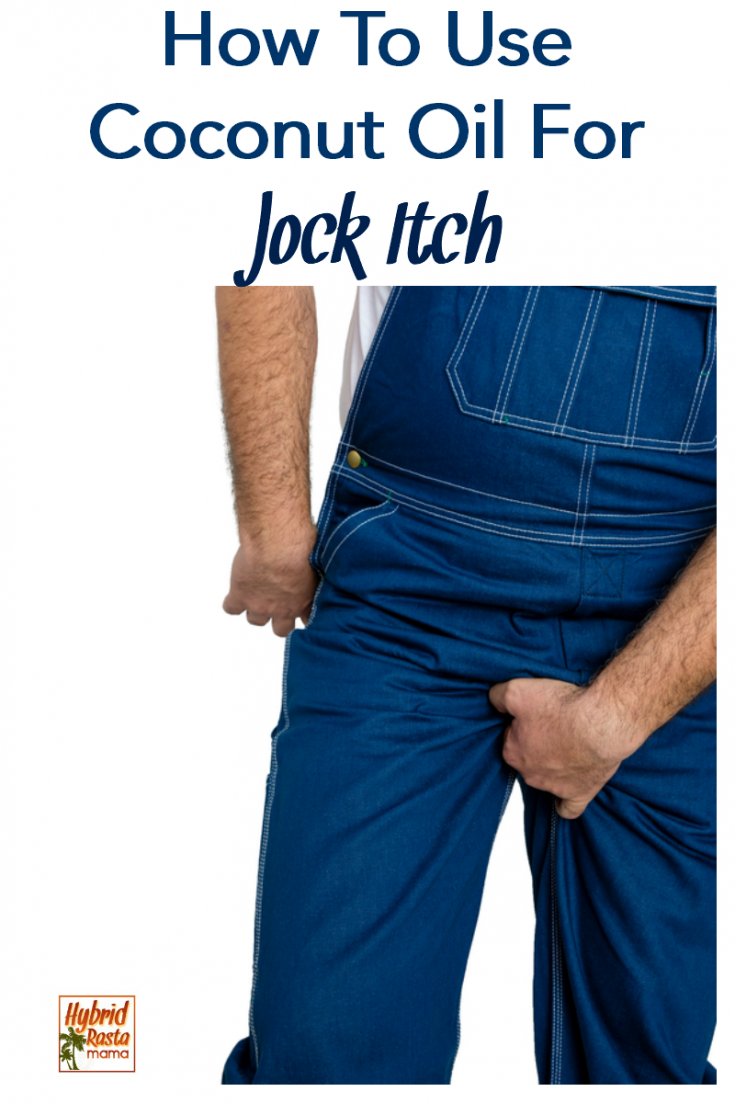 How To Use Coconut Oil For Jock Itch Hybrid Rasta Mama