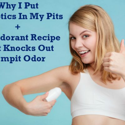 A Probiotic Deodorant Recipe To Get Rid Of Armpit Odor
